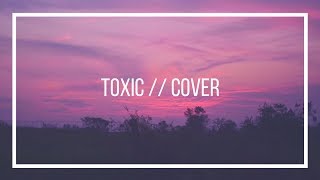Toxic, Britney Spears // Cover Toxic, Britney Spears // Cover