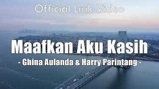 Ghina Aulanda & Harry Parintang - Maafkan Aku Kasih ( lirik video )