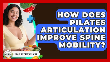 How Does Pilates Articulation Improve Spine Mobility? - Smart Steps to Wellness