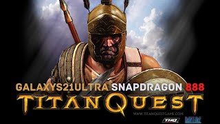 Titan Quest: Legendary Edition | Android Gameplay | Galaxy S21 Ultra 16/512 Snapdragon 888 | MS