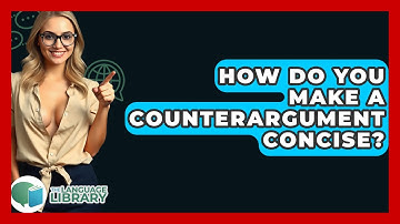 How Do You Make A Counterargument Concise? - The Language Library