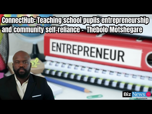 ConnectHub: Teaching school pupils entrepreneurship and community self-reliance - Thebolo Motshegare