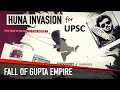 Huna invasion  the fall of gupta empire   ancient history for upsc