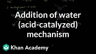 Addition of water (acid-catalyzed) mechanism | Organic chemistry | Khan Academy Addition of water (acid-catalyzed) mechanism | Organic chemistry | Khan Academy