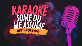 SOME OU ME ASSUME - REY VAQUEIRO - KARAOKÊ