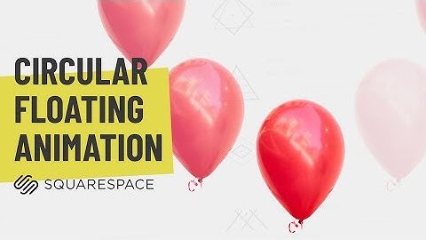 Squarespace Tutorial: Circular Motion Floating Animation