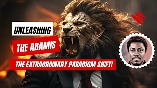 Unleashing the Abamis: The Extraordinary Paradigm Shift