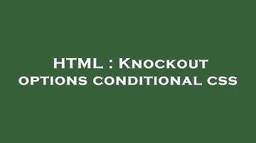 HTML : Knockout options conditional css