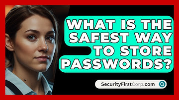 What Is The Safest Way To Store Passwords? - SecurityFirstCorp.com