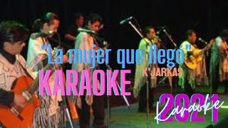 Video thumbnail of "La mujer que llegó - K'JARKAS |KARAOKE|❤🎶🎼🎙"