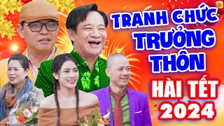 Hài Tết 2024 | TRANH CHỨC TRƯỞNG THÔN FULL HD | Hài Tết Hay Nhất Trung Hiếu, Quang Tèo, Bình Trọng