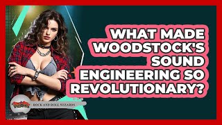 What Made Woodstock's Sound Engineering So Revolutionary? - Rock and Roll Wizards