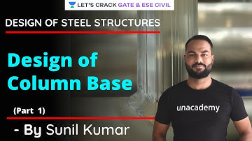 Design of Column Base (Part 1) | Design Of Steel Structures | GATE/ESE 2021 Exam | Sunil Kumar