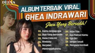 Full Album Terbaik Ghea Indrawari | Kamu Anggap Apa | Jiwa Yang Bersedih | Terbaru Tanpa Iklan