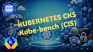 Kubernetes CKS Certification: Cluster Setup - Kube-bench (CIS Benchmarks)