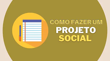 O que é preciso para criar um projeto social?