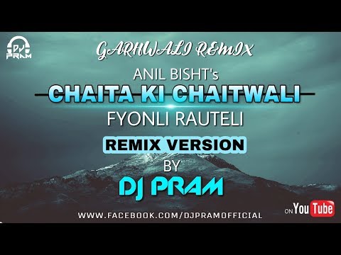 chaita-ki-chaitwali-ii-fyoli-rauteli-remix-version-by-dj-pram-ii-anil-bisht-ii-garhwali-remix