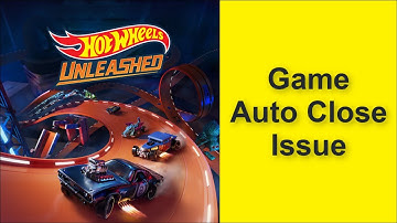 How to Fix Hot Wheels Unleashed Game Auto Close Issue 2025