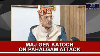 Maj Gen (Retd) Dhruv Katoch speaks on Pahalgam terror attack