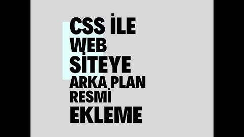 CSS İLE WEB SİTE ARKA PLANINA RESİM EKLEME!