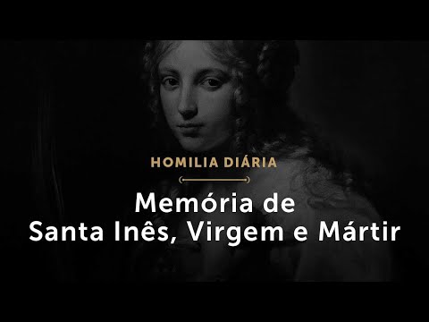 Homilia Diária: Memória de Santa Inês, Virgem e Mártir (1689: 21 de janeiro de 2021)