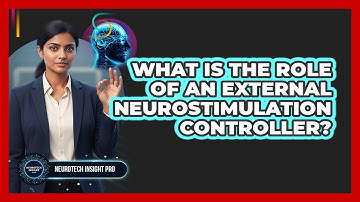 What Is the Role of an External Neurostimulation Controller?