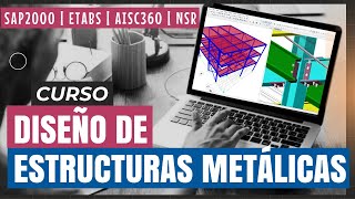 COURSE ON THE DESIGN OF METAL STRUCTURES in Sap2000 | AISC360 | NSR10
