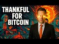 HAPPY THANKSGIVING - WHY I AM THANKFUL FOR BITCOIN