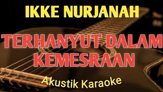 Ikke Nurjanah-Terhanyut Dalam Kemesraan [Akustik Karaoke] video lyrics