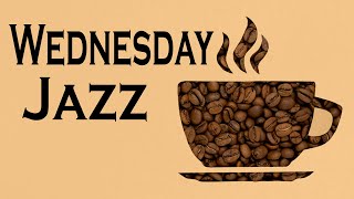 WEDNESDAY MORNING JAZZ: Coffee Jazz and Relaxing Bossa Nova Music for Good Mood