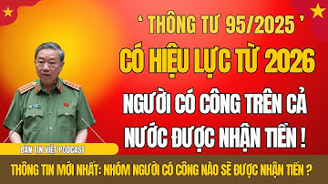 CHÍNH THỨC: Thông Tư 95/2025 Có Hiệu Lực Từ 2026 – Người Có Công Nào Được Nhận Tiền?
