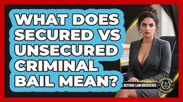 What Does Secured Vs Unsecured Criminal Bail Mean? - Criminal Defense Law Uncovered