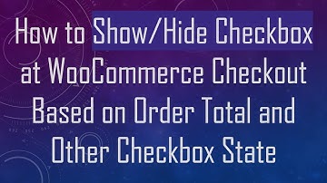 How to Show/Hide Checkbox at WooCommerce Checkout Based on Order Total and Other Checkbox State