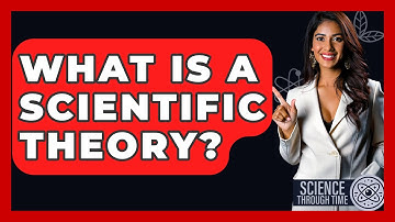 What Is A Scientific Theory? - Science Through Time