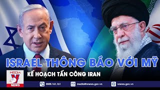 Israel thông báo với Mỹ chỉ tấn công Iran ‘hạn chế’, không nhằm cơ sở hạt nhân - VNews