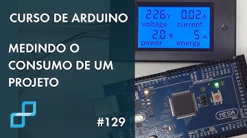 MEDINDO O CONSUMO DE UM PROJETO | Curso de Arduino #129