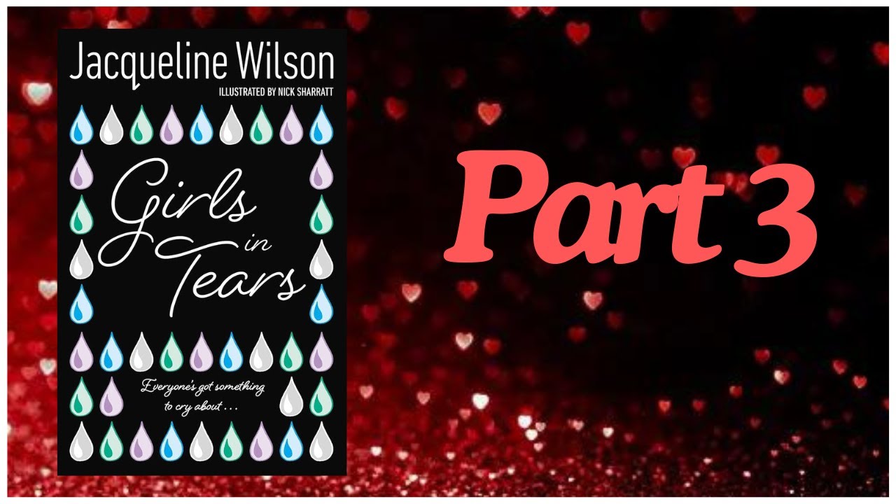 GIRLS IN TEARS by Jacqueline Wilson - PART 3