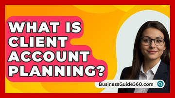 What Is Client Account Planning? - BusinessGuide360.com
