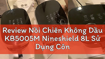 Review Nồi Chiên Không Dầu KB5005M Nineshield 8L Sử Dụng Công Nghệ Rapid Air - Bảo Hành 12 Tháng