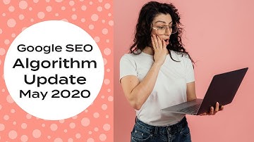 Google Search Engine Core Algorithm Update May 2020 - Tips to Improve SEO for Your Website