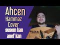 Ahcen hammaz cover susem kan anef kan  a dda mezyan  de slimane azem