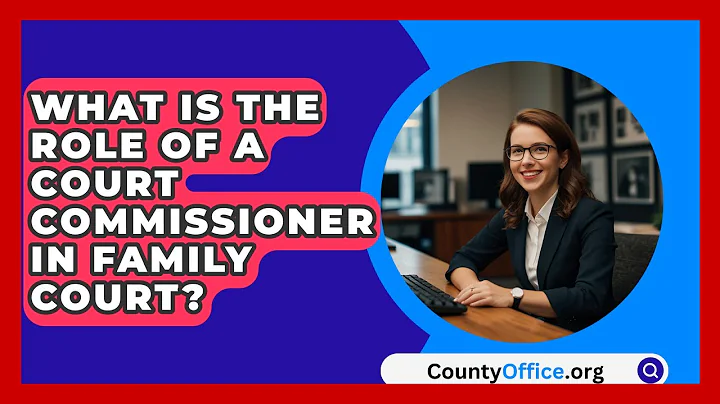 What Is The Role Of A Court Commissioner In Family Court? - CountyOffice.org