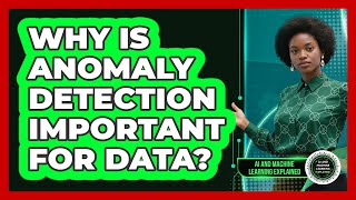 Why Is Anomaly Detection Important For Data? - AI and Machine Learning Explained
