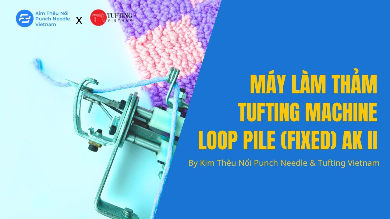 Máy làm thảm Tufting machine Loop pile (fixed) - AK II - Kim Thêu Nổi