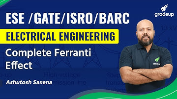Complete Ferranti Effect | GATE/ESE/BARC/ISRO | Ashutosh sir | Gradeup