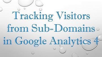 Tracking Visitors from Sub-Domains in Google Analytics 4