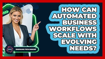 How Can Automated Business Workflows Scale With Evolving Needs? - Emerging Tech Insider