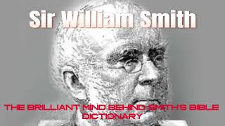 HISTORY OF SMITH’S BIBLE DICTIONARY ( Sir William Smith Journey) Bible History