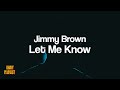 Jimmy Brown - Let Me Know [Unofficial Lyrics]