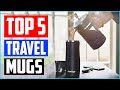 Top 5 Best Travel Mugs in 2022